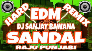 SANDAL RAJU PUNJABI DJ REMIX SONG 💥 HARD EDM PUNCH 👊🏻HARD VIBRATION MIX 🔥 DJ SANJAY BAWANA SE 😈 [upl. by Acalia112]