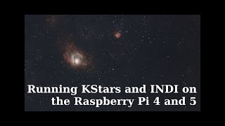 INDI and KStars on the Raspi 4 amp 5 [upl. by Ecnaralc]