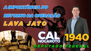 A importância do retorno da operação LavaJato  Cal Nogaroto [upl. by Onilegna]