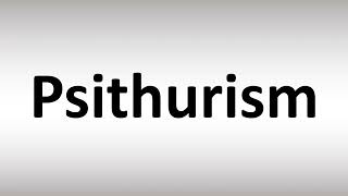 How to Pronounce Psithurism [upl. by Fital]