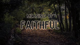 What is the meaning of Faithful [upl. by Glendon]