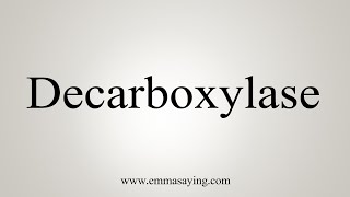 How To Say Decarboxylase [upl. by Erdnoid]