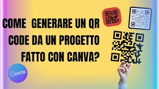 Come generare un QR code da un progetto realizzato su CANVA  TUTORIAL ITA 2024 [upl. by Daeriam]