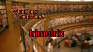 What does trimetric mean [upl. by Durr229]