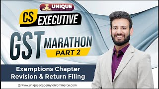 GST Marathon part 2 Exemptions Chapter Revision amp Return Filing  CS Executive  CA Saumil Manglani [upl. by Nuahsal]