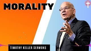 Timothy Keller Sermons 2024  Morality [upl. by Bass]