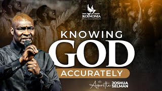 KNOWING GOD ACCURATELY WITH APOSTLE JOSHUA SELMAN [upl. by Nwahsyt]