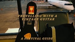 Traveling with a Vintage Guitar  A Survival Guide [upl. by Inafets]