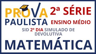 PROVA PAULISTA 3º BIMESTRE  SID 2º DIA SIMULADO DE MATEMÁTICA 2ª SÉRIE DO ENSINO MÉDIO [upl. by Dever]