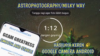 Google Camera 73 Greatness v1 Milky Way Astrophotography Keren Smooth dan Stable Support Android 9 [upl. by Borchert]