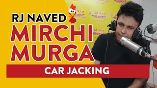 Car Jacking  Mirchi Murga  RJ Naved [upl. by Campbell]