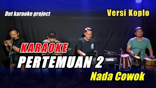 PERTEMUAN 2 KARAOKE NADA COWOK VERSI KOPLO VIRAL TIKTOK [upl. by Alikahs]