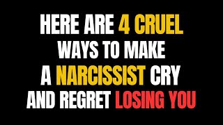 Here are 4 Cruel Ways to Make a Narcissist Cry and Regret Losing You NPD Narcissism [upl. by Gilmore]