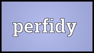 Perfidy Meaning [upl. by Omixam69]