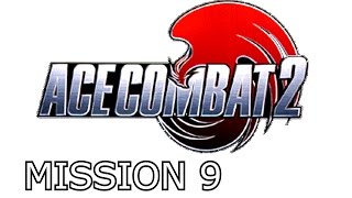 Ace Combat 2  Mission 9  Operation Swordsmith [upl. by Yannodrahc]