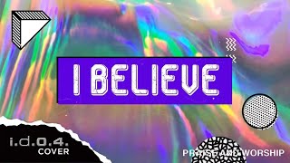 I BELIEVE  IDO4 Cover Praise and Worship with Lyrics [upl. by Diraf]