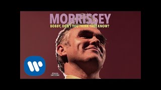 Morrissey  Bobby Dont You Think They Know Official Audio [upl. by Arutnev472]