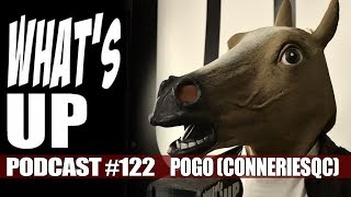 Whats Up Podcast 122 Pogo Connerie Qc [upl. by Iruj277]