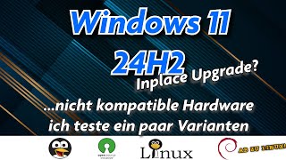 Windows 11 24H2  Inplace Upgrade nicht kompatible Hardware  was geht noch was nicht GERMAN [upl. by Gibson]