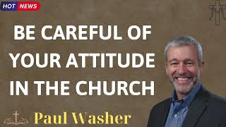 BE CAREFUL OF YOUR ATTITUDE IN THE CHURCH  Lecture by Paul Washer [upl. by Fran]