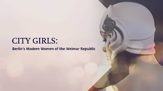 City Girls Berlin’s Modern Women of the Weimar Republic [upl. by Reffinej]