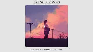 Fragile Voices Ft Hikaru Station [upl. by Atnomed]