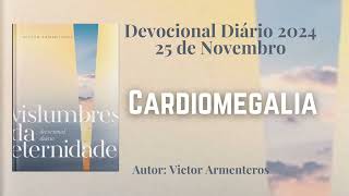 Devocional Diário  25 de Novembro  Cardiomegalia  Vislumbres da Eternidade [upl. by Aynat]