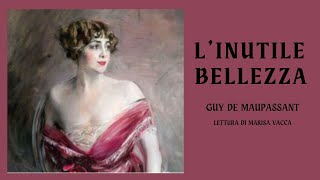 Audioracconto LINUTILE BELLEZZA  di Guy de Maupassant [upl. by Gregson222]