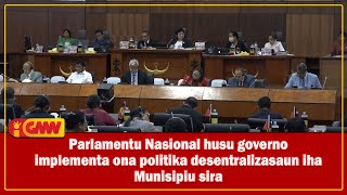 Parlamentu Nasional husu governo implementa ona politika desentralizasaun iha Munisipiu sira [upl. by Benildas]