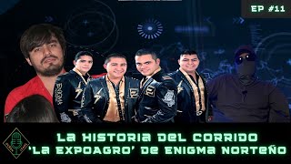 EP 11 PARTE 1 La historia del corrido La ExpoAgro de Enigma Norteño [upl. by Eiralam566]