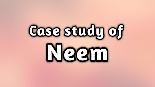 Case study of NeemHDTUnit 4Sem 6 hdt casestudy neem casestudyofneem [upl. by Ellekram]