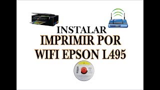 Instalar e Imprimir por red Wifi Epson L495 sin cables  inalámbrica [upl. by Madalyn]