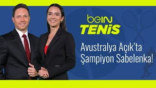 Avustralya Açıkta Şampiyon Sabalenka  Berceste Şeber amp Ulaş Çan  beIN Tenis [upl. by Kelci123]