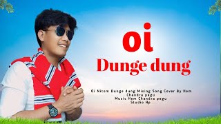 Oi Dunge Dung Mising Song Cover By Hem Chandra Pegu [upl. by Anuayek]