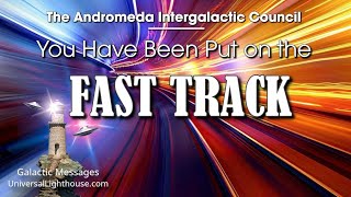 You Have Been Put on the FAST TRACK  The Andromeda Intergalactic Council [upl. by Omor310]