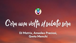 DJ Matrix Amedeo Preziosi Greta Menchi  C’era una volta il sabato sera TestoLyrics [upl. by Aizan520]