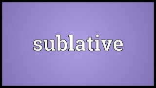 Sublative Meaning [upl. by Harwill694]