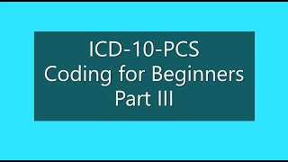 Introduction to ICD10PCS Coding for Beginners Part III [upl. by Innek931]