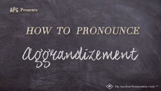 How to Pronounce Aggrandizement Real Life Examples [upl. by Nyleuqaj]