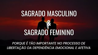 Sagrado Masculino amp Sagrado Feminino X Dependência emocional [upl. by Held47]