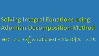 Solving Integral Equations using Adomian Decomposition Method [upl. by Nnylasor]