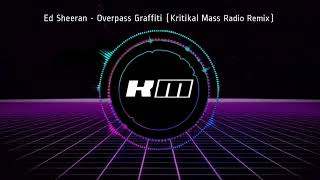 Overpass Graffiti Kritikal Mass Radio Remix Ed Sheeran [upl. by Akilat]