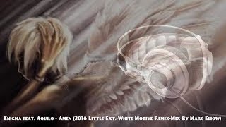 Enigma feat Aquilo  Amen 2018 Little ExtWhite Motive RemixMix By Marc Eliow [upl. by Nuahsal]