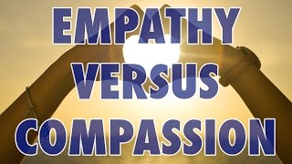 Empathy Versus Compassion [upl. by Johnny]