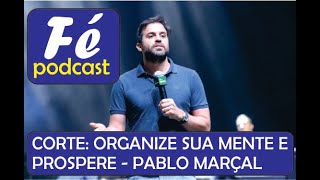 ORGANIZE SUA MENTE E PROSPERE  PABLO MARÇAL [upl. by Ulrick]