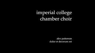 Dulce et Decorum Est  Alex Patterson  Imperial College Chamber Choir [upl. by Pressman]