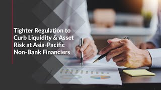 Tighter Regulation to Curb Liquidity amp Asset Risk at AsiaPacific NonBank Financiers [upl. by Nylrak]