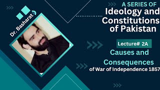 Lecturer2AIdeologyampConstitutions of PakistanCauses and Consequences of War of Independence 1857 [upl. by Bria]