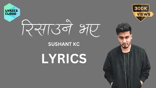 Sushant KC  Risaune BhayeLyrics [upl. by Fagaly]