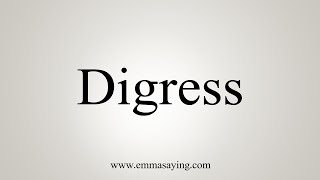 How To Say Digress [upl. by Leimad]